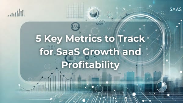 5 Key Metrics to Track for SaaS Growth and Profitability