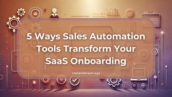 5 Ways Sales Automation Tools Transform Your SaaS Onboarding