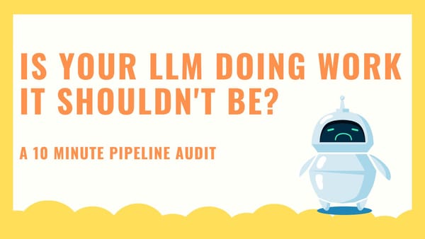 Is Your LLM Doing Work It Shouldn't Be? A 10-Minute Pipeline Audit
